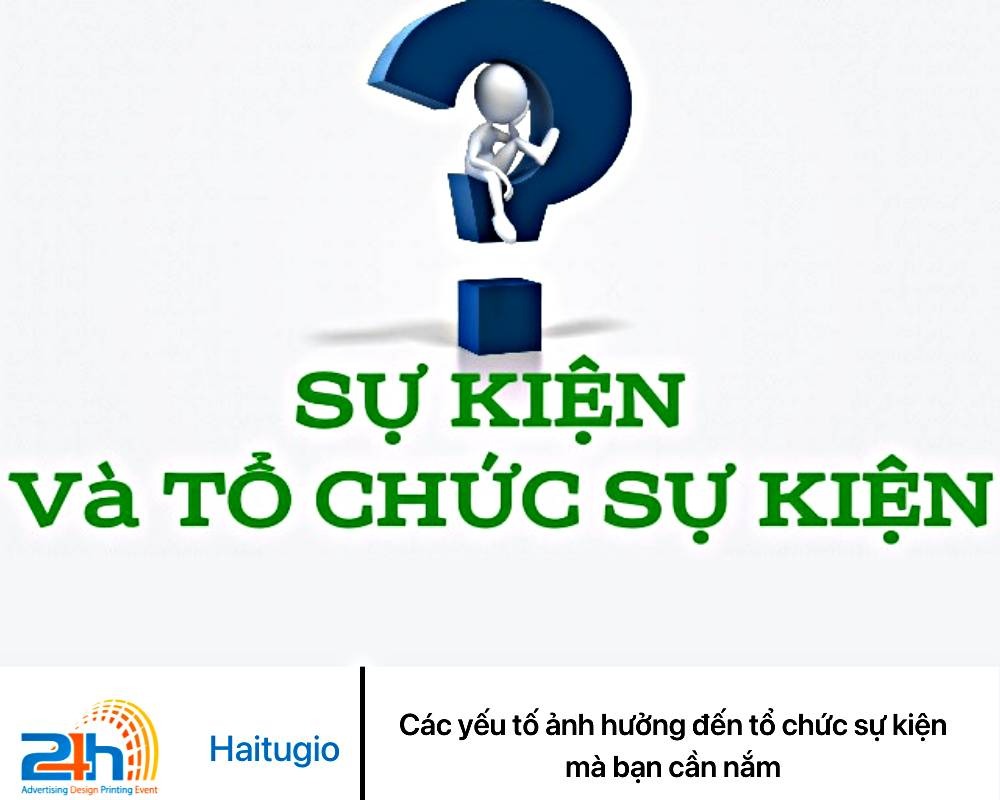 Các yếu tố ảnh hưởng đến tổ chức sự kiện mà bạn cần nắm số 2 cac-yeu-to-anh-huong-den-to-chuc-su-kien-ma-ban-can-nam-so-2